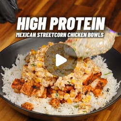 High Protein Mexican Streetcorn Chicken Bowls