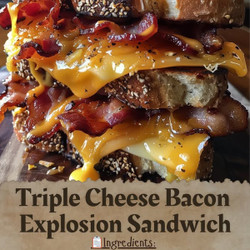 Triple Cheese Bacon Explosion Sandwich