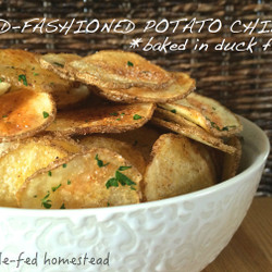 Old Fashioned Duck-fat-baked Potato Chips - Whole-fed Homestead