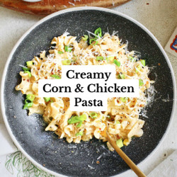 Creamy Corn &amp; Chicken Pasta