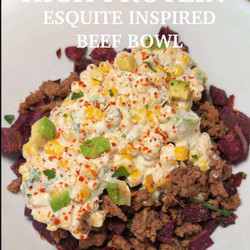 High Protein Esquite Inspired Beef Bowl