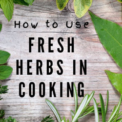 How To Use Fresh Herbs In Your Cooking