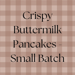 Crispy Buttermilk Pancakes - Small Batch