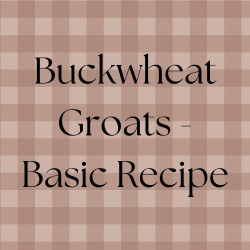 Buckwheat Groats - Basic Recipe